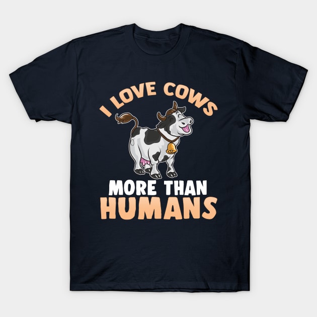 I Love Cows More Than Humans T-Shirt by E